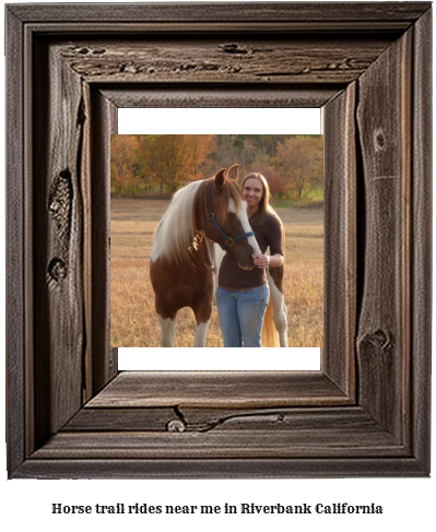 horse trail rides near me in Riverbank, California